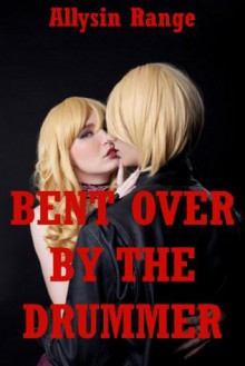 Bent Over by the Drummer: A Tale of Rough Stranger Sex (College Girls Bent Over) - Allysin Range