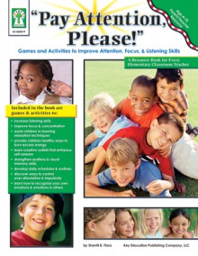 "Pay Attention, Please!", Age 4 - 10, Parent / Teacher Resource - Sherrill B. Flora