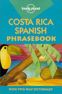 Lonely Planet Costa Rica Spanish Phrasebook - Thomas Kohnstamm, Lonely Planet