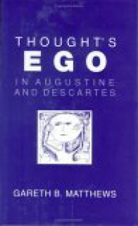 Thought's Ego In Augustine And Descartes - Gareth B. Matthews