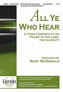 All Ye Who Hear: A Hymn Concertato on Praise to the Lord, the Almighty - Mary McDonald