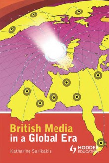 British Media in a Global Era - Katharine Sarikakis