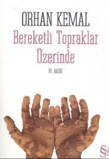 Bereketli Topraklar Üzerinde - Orhan Kemal