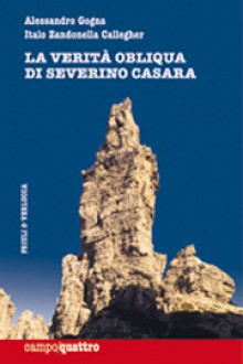 La verità obliqua di Severino Casara - Alessandro Gogna, Italo Zandonella Callegher