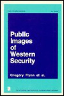 Public Images of Western Security (Atlantic Paper) - Gregory Flynn, Gregory F. Treverton, Edwina Moreton