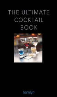 The Ultimate Cocktail Book 2011. - Hamlyn