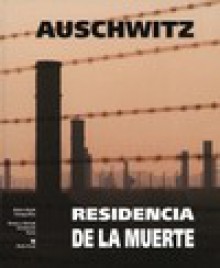 Auschwitz. Residencia de la muerte - Adam Bujak