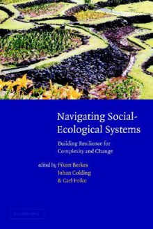 Navigating Social-Ecological Systems: Building Resilience for Complexity and Change - Johan Colding