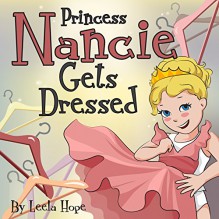 Children's Book:Princess Nancie Gets Dressed (funny bedtime story collection ,Family Life) - Leela Hope