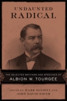 Undaunted Radical: The Selected Writings and Speeches of Albion W. Tourgee - Albion Winegar Tourgée, John David Smith