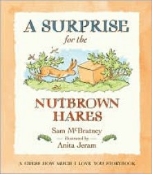 A Surprise for the Nutbrown Hares: A Guess How Much I Love You Storybook - Sam McBratney, Anita Jeram