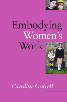 Embodying Women's Work - Caroline Gatrell