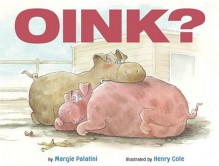 Oink? - Margie Palatini, Henry Cole