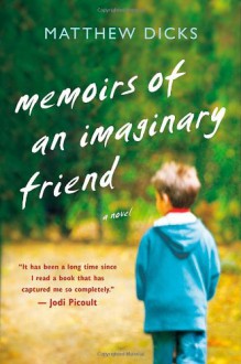 Memoirs of an Imaginary Friend: A Novel - Matthew Dicks