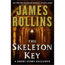 The Skeleton Key: A Short Story Exclusive - James Rollins