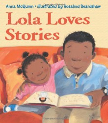 Lola Loves Stories - Anna McQuinn,Rosalind Beardshaw