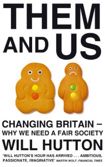 Them And Us: Politics, Greed And Inequality Why We Need A Fair Society - Hutton