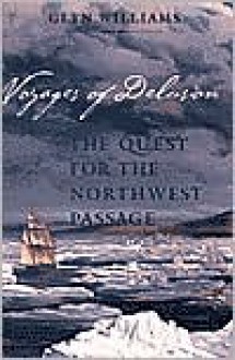 Voyages Of Delusion: The Northwst Passage In The Age Of Reason - Glyn Williams, Well-illustrated