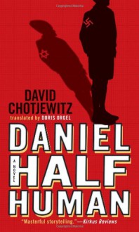 Daniel Half Human: And the Good Nazi - David Chotjewitz, Doris Orgel