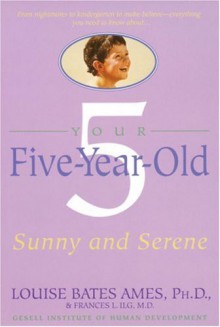 Your Five-Year-Old: Sunny and Serene - Frances L. Ilg, Frances L. Ilg