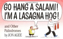 Go Hang a Salami! I'm a Lasagna Hog!: and Other Palindromes - Jon Agee