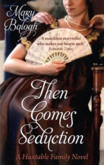 Then Comes Seduction (Huxtable Quintet #2) - Mary Balogh