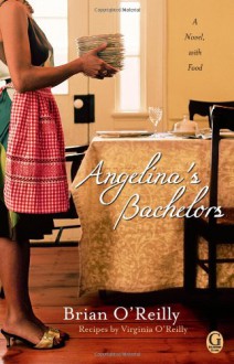 Angelina's Bachelors: A Novel with Food - Brian O'Reilly