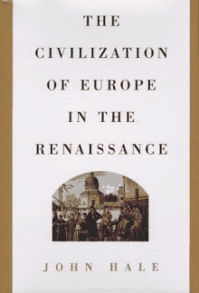 The Civilization of Europe in the Renaissance - John Hale