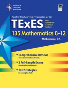 Texas TExES 135 Mathematics 8-12 (TExES Teacher Certification Test Prep) - Mel Friedman, Steve Reiss