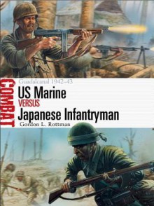 US Marine vs Japanese Infantryman: Guadalcanal 1942-43 - Gordon L. Rottman