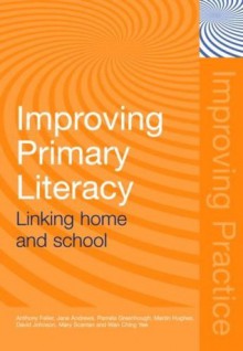 Improving Primary Literacy: Linking Home and School (Improving Practice (TLRP)) - Anthony Feiler, Jane Andrews, Pamela Greenhough, Martin Hughes, David Johnson, Mary Scanlan, Wan Ching Yee