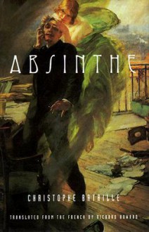 Absinthe - Christophe Bataille, Richard Howard