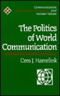 The Politics of World Communication - Cees J Hamelink