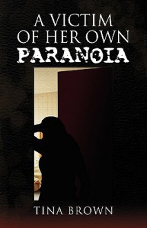 A Victim of Her Own Paranoia - Tina Brown