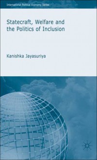 Statecraft, Welfare and the Politics of Inclusion - Kanishka Jayasuriya