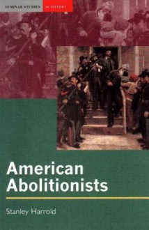 American Abolitionists - Stanley Harrold