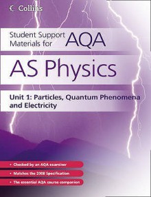 As Physics Unit 1, . Particles, Quantum Phenomena and Electricity - David Kelly