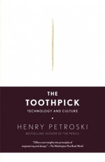 The Toothpick: Technology and Culture (Vintage) - Henry Petroski