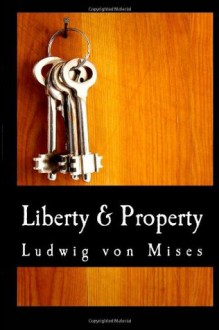 Liberty And Property - Ludwig von Mises