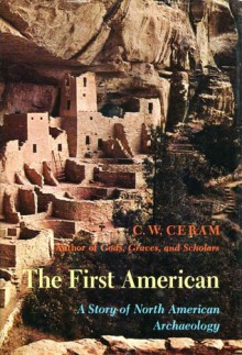 The First American: The Story of North American Archaeology - C.W. Ceram