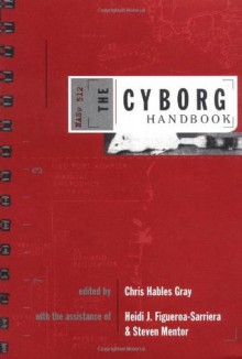 The Cyborg Handbook - Philip K. Dick, Sarah Williams, Donna J. Haraway, Ron Eglash, Chris Hables-Gray, Manfred E. Clynes, Alfred Meyers, Robert W. Driscoll, Motokazu Hori, Monica J. Casper