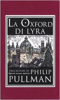 La Oxford di Lyra (Rilegato in seta) - Philip Pullman, Daniela Gamba, John Lawrence