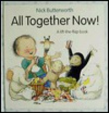 All Together Now!: A Lift-The-Flap Book - Nick Butterworth