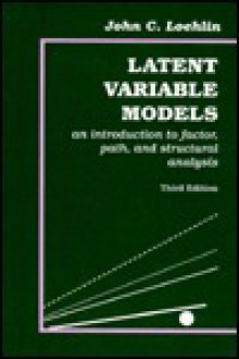 Latent Variable Models: An Introduction to Factor, Path, and Structural Analysis - John C. Loehlin