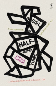 A Girl Is a Half-Formed Thing - Eimear McBride