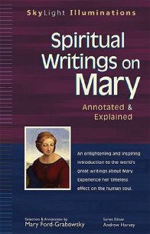 Spiritual Writings on Mary: Annotated & Explained - Mary Ford-Grabowsky, Andrew Harvey