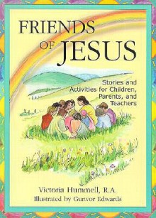 Friends of Jesus: Stories and Activities for Children, Parents, and Teachers - Victoria Hummell, Gunvor Edwards