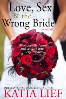 Love, Sex & the Wrong Bride - Katia Lief