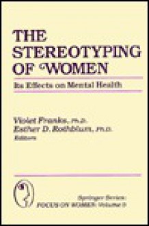 The Stereotyping of Women: Its Effects on Mental Health (Springer Series: Focus on Women) - Esther D. Rothblum