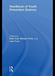 Handbook of Youth Prevention Science - Beth Doll, William Pfohl, Jina Yoon